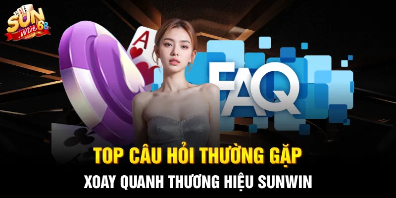 Top câu hỏi thường gặp xoay quanh thương hiệu SUNWIN